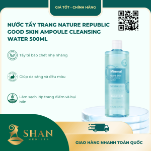 Nước Tẩy Trang Nature Republic Good Skin Ampoule Cleansing Water 500ml - Mẫu Mới