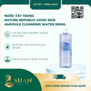 Nước Tẩy Trang Nature Republic Good Skin Ampoule Cleansing Water 500ml - Mẫu Mới
